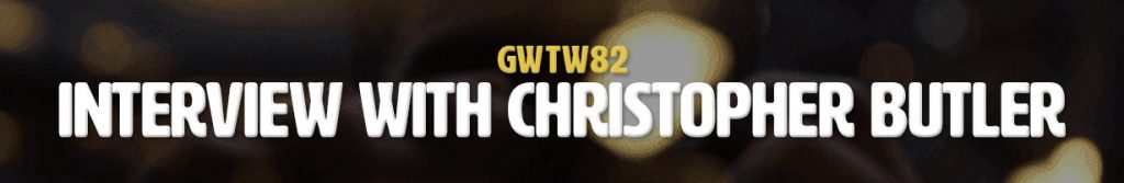 Interview with Christopher Butler (GWTW82)