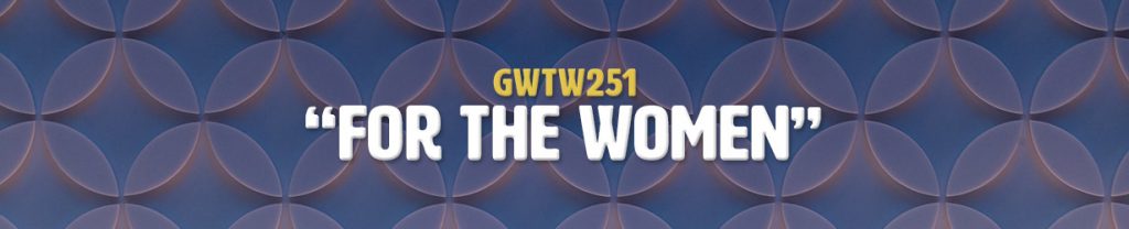 "For The Women" (GWTW251)