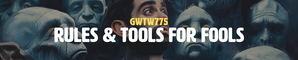 Rules & Tools for Fools (GWTW775)