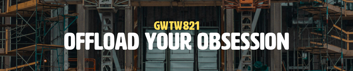 Offload Your Obsession (GWTW821)