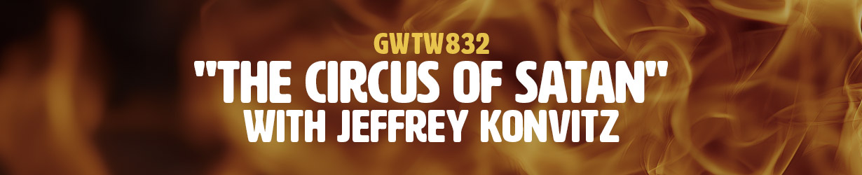 "The Circus of Satan" with Jeffrey Konvitz (GWTW832)