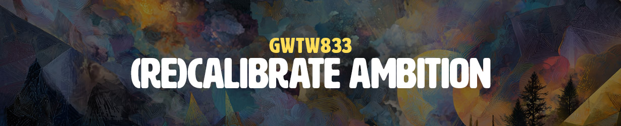 (Re)calibrate Ambition (GWTW833)
