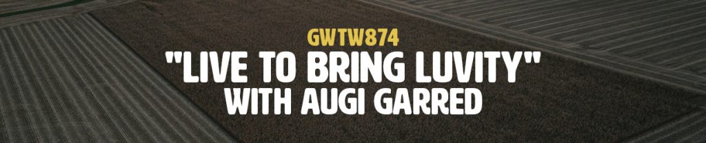 "Live to Bring Luvity" with auGi Garred (GWTW874)