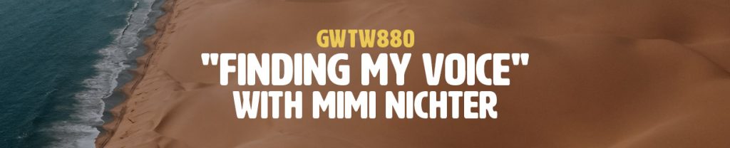 "Finding My Voice" with Mimi Nichter (GWTW880)